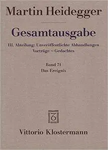 Martin Heidegger, Gesamtausgabe. III. Abteilung: Unveroffentlichte Abhandlungen - Vortrage - Gedachtes: Das Ereignis
