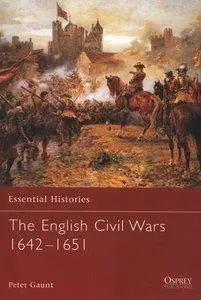 The English Civil Wars 1642-1651 (Osprey Essential Histories 58) (repost)