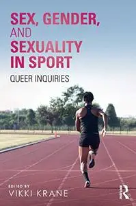 Sex, Gender, and Sexuality in Sport: Queer Inquiries