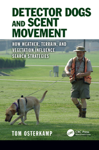 Detector Dogs and Scent Movement : How Weather, Terrain, and Vegetation Influence Search Strategies