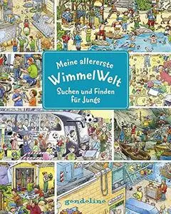 Meine allererste WimmelWelt - Suchen und finden für Jungs: Kurze Texte laden zum Wimmeln und Lernen ein: Suchen und Entdecken f