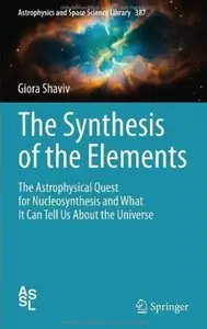 The Synthesis of the Elements: The Astrophysical Quest for Nucleosynthesis and What It Can Tell Us About the Universe (repost)