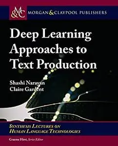 Deep Learning Approaches to Text Production