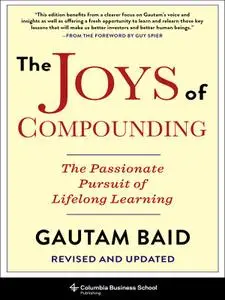 The Joys of Compounding: The Passionate Pursuit of Lifelong Learning, Revised & Updated Edition