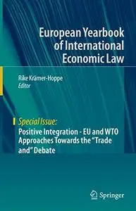 Positive Integration - EU and WTO Approaches Towards the "Trade and" Debate (Repost)