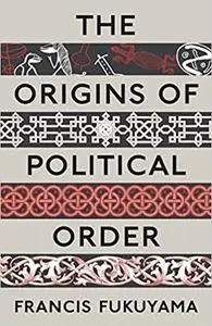 Origins of Political Order: From Pre-Human Times to the French Revolution