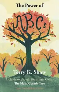 «The Power of ABCs: A Guide to Unlock Your Inner Ceiba» by Terry Shaw