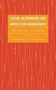 Social Networking and Impression Management: Self-Presentation in the Digital Age