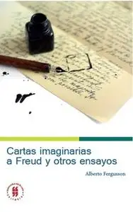 «Cartas imaginarias a Freud y otros ensayos» by Alberto Fergusson