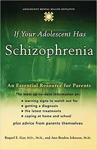 If Your Adolescent Has Schizophrenia: An Essential Resource for Parents
