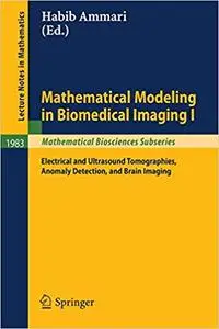 Mathematical Modeling in Biomedical Imaging I: Electrical and Ultrasound Tomographies, Anomaly Detection, and Brain Imag