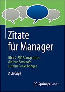 Zitate für Manager: Über 2.600 Sinnsprüche, die Ihre Botschaft auf den Punkt bringen