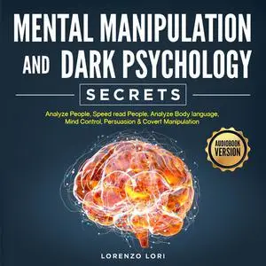 «Mental Manipulation And Dark Psychology Secrets» by Lorenzo Lori