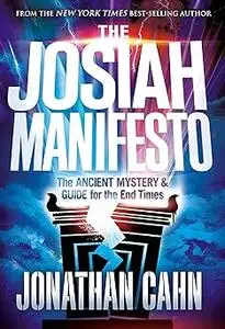 The Josiah Manifesto: The Ancient Mystery & Guide for the End Times