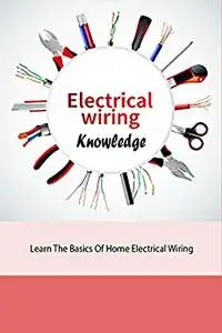 Electricial Wiring Knowledge: Learn The Basics Of Home Electrical Wiring: Electrical Wiring Installation Tutorials