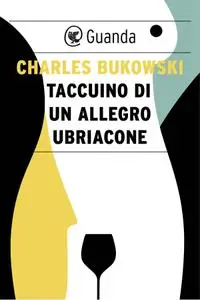 Charles Bukowski - Taccuino di un allegro ubriacone