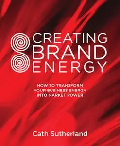 «Creating Brand Energy» by Cath Sutherland