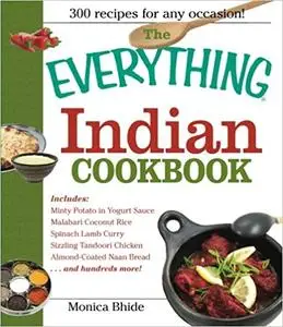 The Everything Indian Cookbook: 300 Tantalizing Recipes--From Sizzling Tandoori Chicken To Fiery Lamb Vindaloo