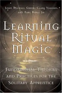 Learning Ritual Magic: Fundamental Theory and Practice for the Solitary Apprentice (Repost)