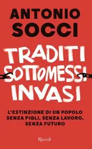 Antonio Socci - Traditi, sottomessi, invasi