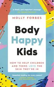 Body Happy Kids: How to help children and teens love the skin they're in