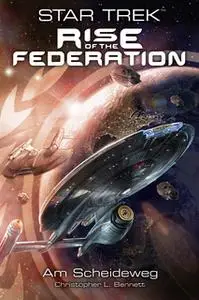 «Star Trek - Rise of the Federation 1: Am Scheideweg» by Christopher L. Bennett