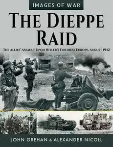 The Dieppe Raid (Images of War)