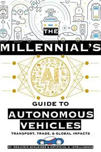 The Millennial's AI Guide to Autonomous Vehicles: Transport, Trade, & Global Impacts