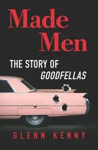 Made Men: The Making of Goodfellas and the Reboot of the American Gangster Picture