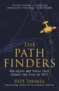 The Pathfinders: The Elite RAF Force that Turned the Tide of WWII, UK Edition