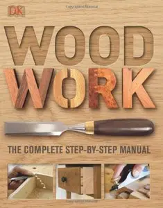 Woodwork: The Complete Step-By-Step Manual