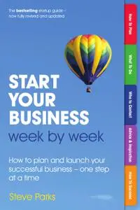Start Your Business Week by Week: How to plan and launch your successful business - one step at a time, 2nd Edition