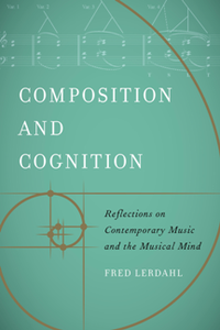 Composition and Cognition : Reflections on Contemporary Music and the Musical Mind