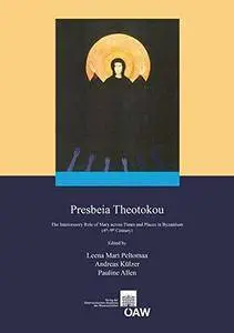 Presbeia Theotokou : the intercessory role of Mary across times and places in Byzantium, 4th-9th century (Repost)