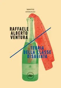 Raffaele Alberto Ventura - Teoria della classe disagiata