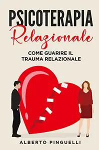 Psicoterapia relazionale: Come guarire il trauma relazionale