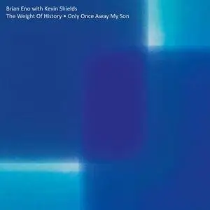 Brian Eno & Kevin Shields - The Weight of History / Only Once Away My Son (2018) [Vinyl-Rip]