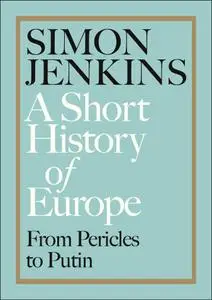 A Short History of Europe: From Pericles to Putin, UK Edition