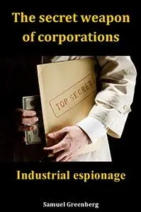 The secret weapon of corporations: Industrial espionage