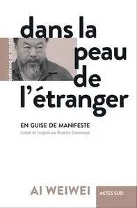 Ai Weiwei, "Dans la peau de l'étranger : En guise de manifeste"