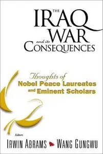 The Iraq War and Its Consequences: Thoughts of Nobel Peace Laureates and Eminent Scholars