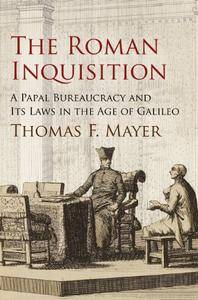 The Roman Inquisition: A Papal Bureaucracy and Its Laws in the Age of Galileo