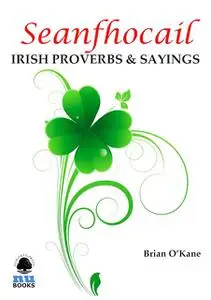 «Seanfhocail: Irish Proverbs & Sayings» by Brian O’Kane