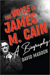 The Voice of James M. Cain: A Biography