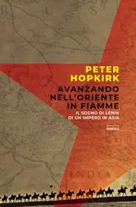 Peter Hopkirk - Avanzando nell’oriente in fiamme