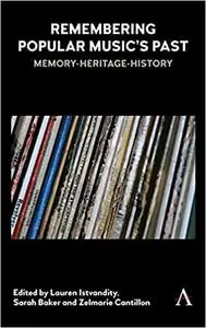 Remembering Popular Music’s Past: Memory-Heritage-History