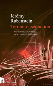 Terreur et séduction : Une histoire de la doctrine de la "guerre révolutionnaire" - Jérémy Rubenstein