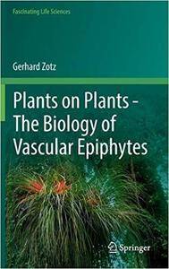 Plants on Plants – The Biology of Vascular Epiphytes