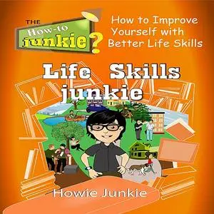 «Life Skills Junkie» by Howie Junkie