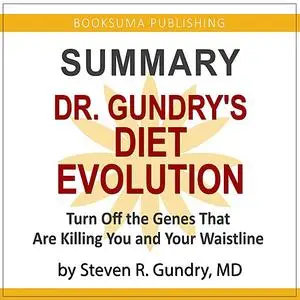 «Summary of Dr. Gundry's Diet Evolution: Turn off the Genes That Are Killing You and Your Waistline» by BookSuma Publish